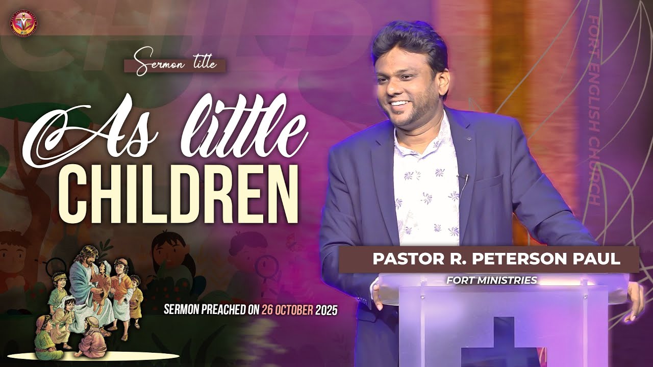 As Little Children - English Sermon by Pastor. Peterson Paul | Fort English Church