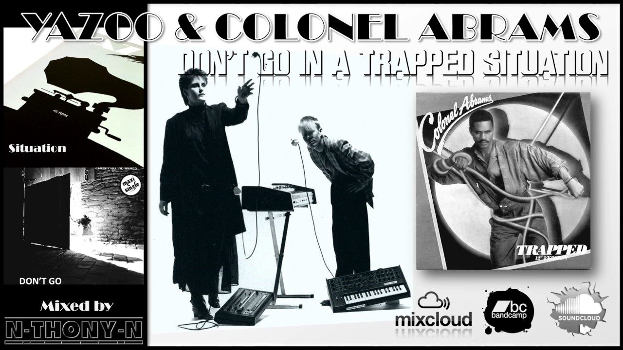 Yazoo & Colonel Abrams ft. N-THONY-N -  Don't Go in a Trapped Situation