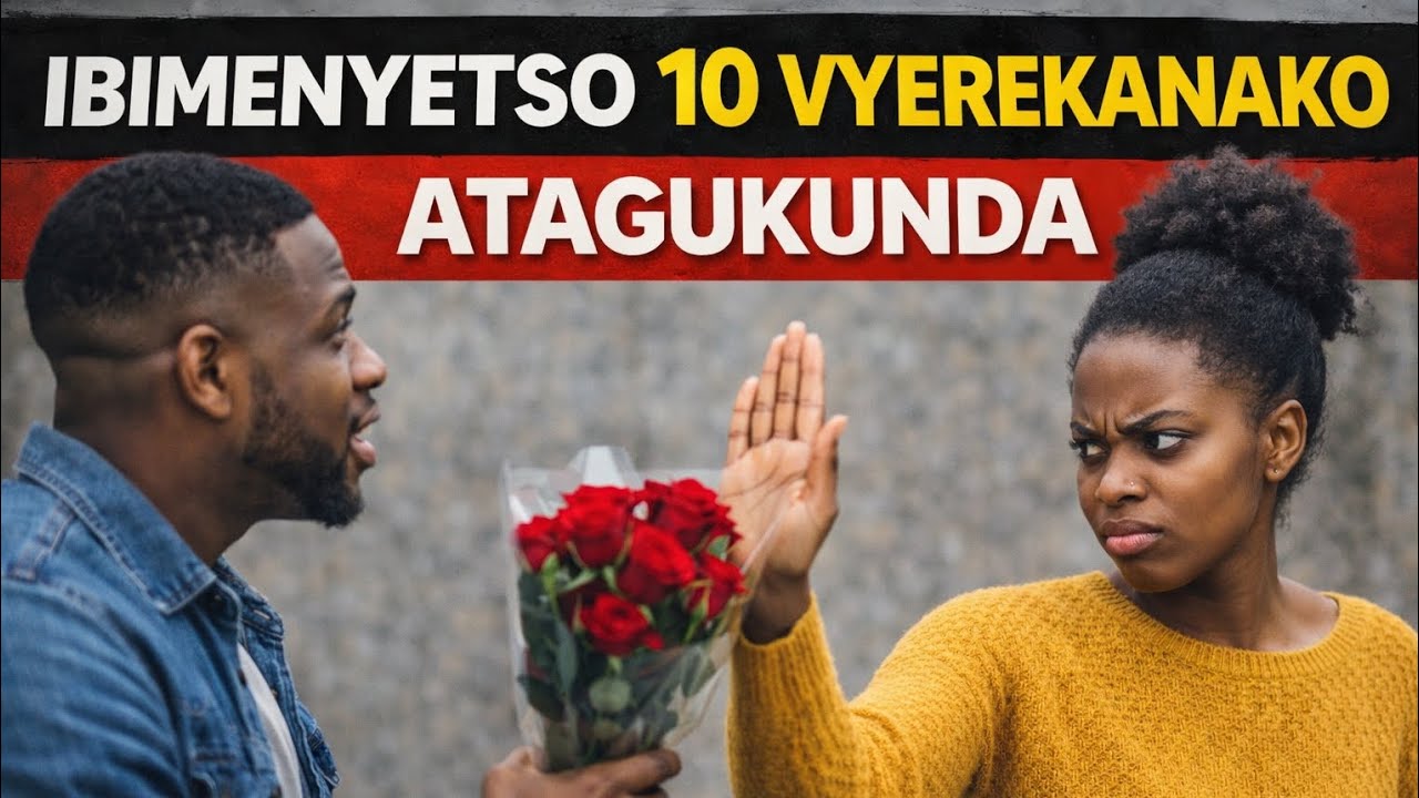 IBINTU 10 BYEREKANA KO UMUKOBWA MUKUNDANA AZOKUBABAZA