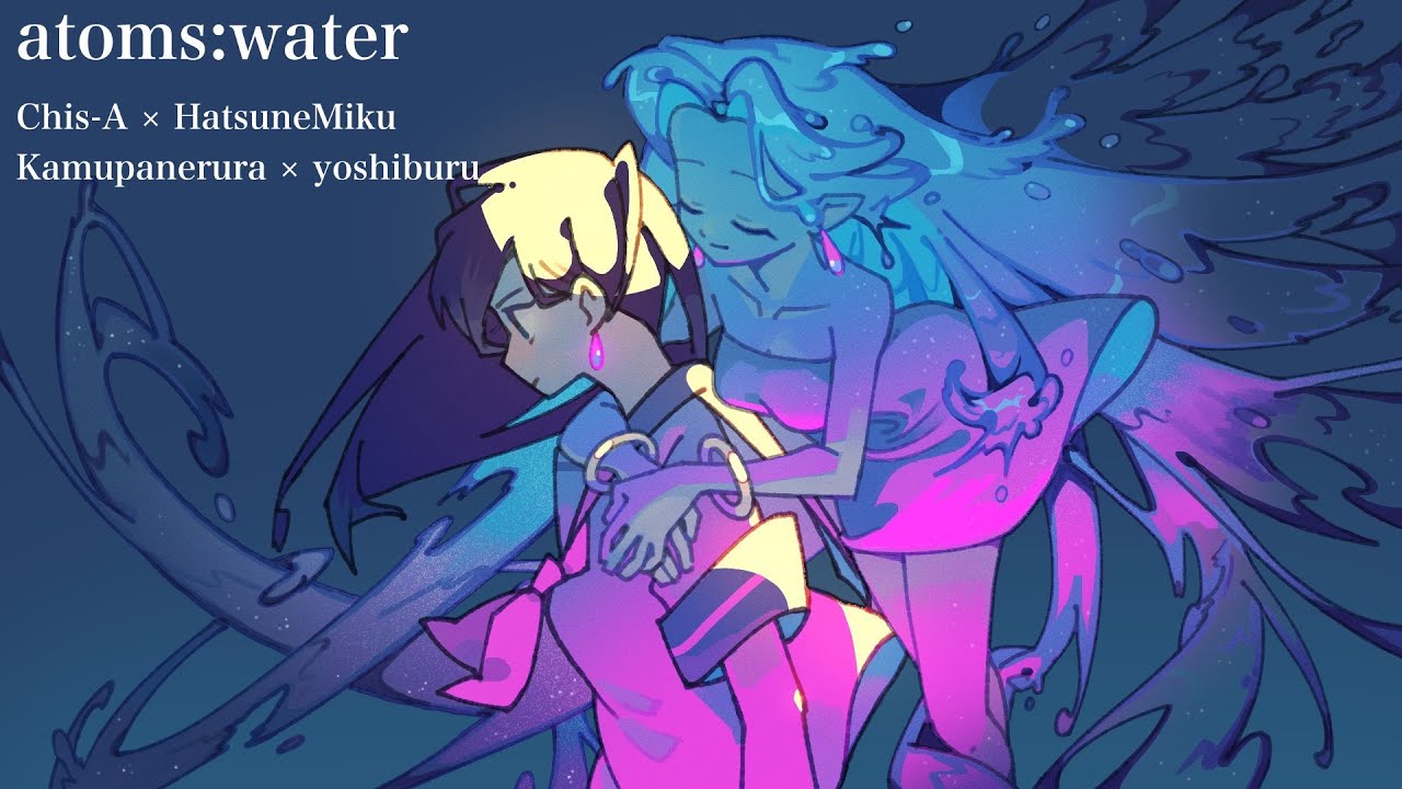 atoms:water  / Chis-A &times; HatsuneMiku / kamupanerura &times; yoshiburu