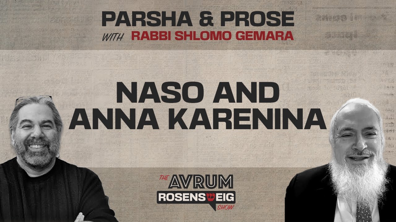 PARSHA AND PROSE: NASO  & ANNA KARENINA @avrumrosensweigshow