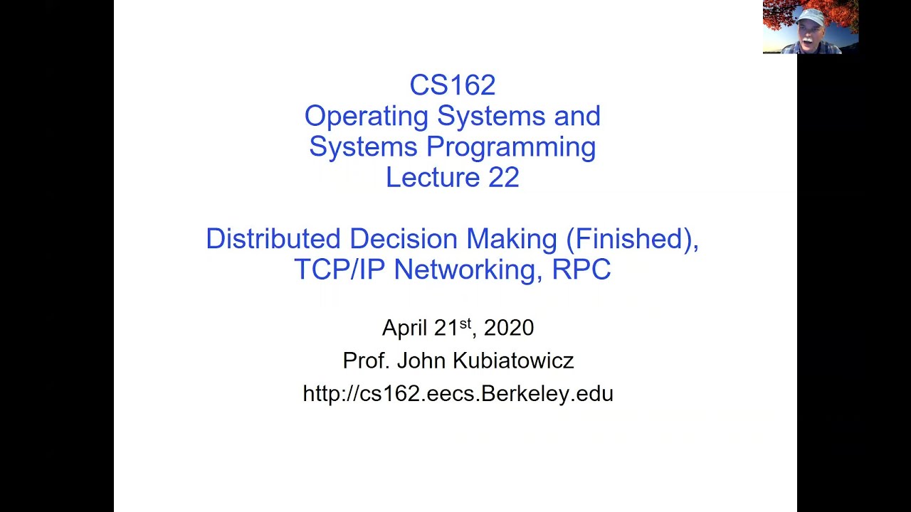 CS162 Lecture 22 (4/21/2020): Distributed Decision Making (Finished), TCP/IP Networking