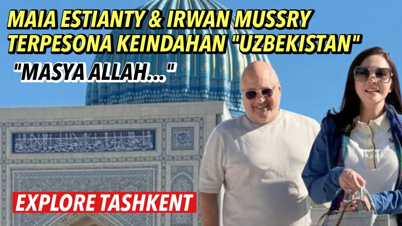 MAIA ESTIANTY & IRWAN MUSSRY KAGUM : TERNYATA TASHKENT MEGAH .. MASYA ALLAH ..