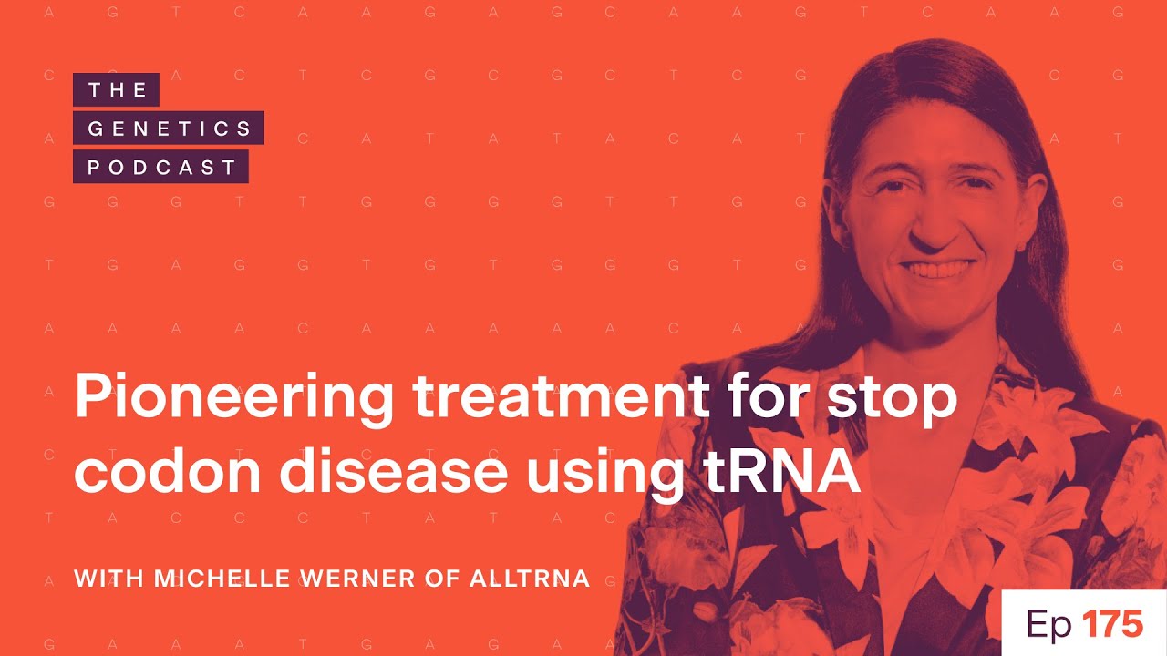 EP 175: Pioneering treatment for stop codon disease using tRNA with Michelle Werner of Alltrna