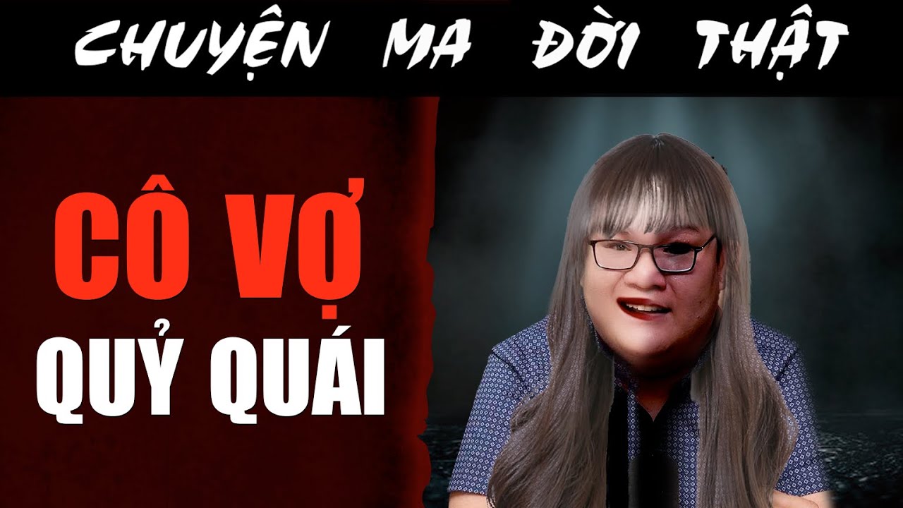 [TẬP 2110] Chuyện Ma Có Thật : CÔ VỢ QUỶ QUÁI
