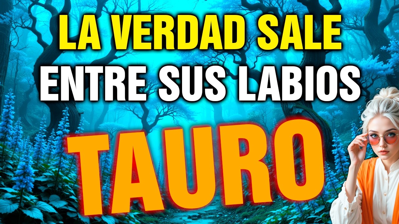 tauro 😱 TE VAN a CONFESAR ALGO que TE VA a DESARMAR… y NO PODRÁS FINGIR 😳