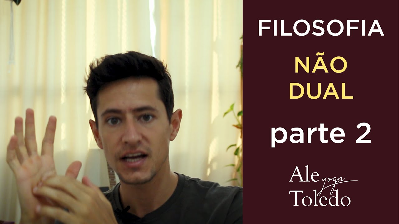 Compreendendo a N&atilde;o-Dualidade - parte 2 - Ale Toledo Yoga