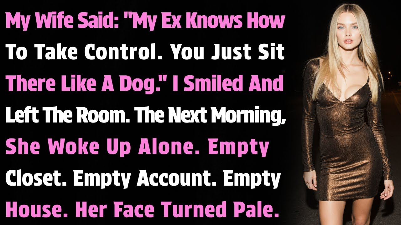 My Wife Said: "My Ex Knows How To Take Control. You Just Sit There Like A Dog." I Smiled And...
