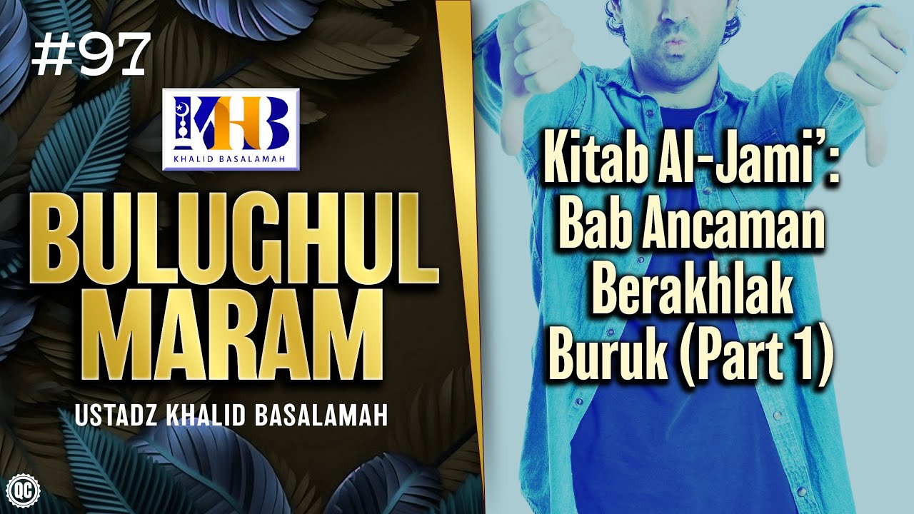 Bulughul Maram #97 - Kitab Al-Jami&rsquo;: Bab Ancaman Berakhlak Buruk (Part 1)