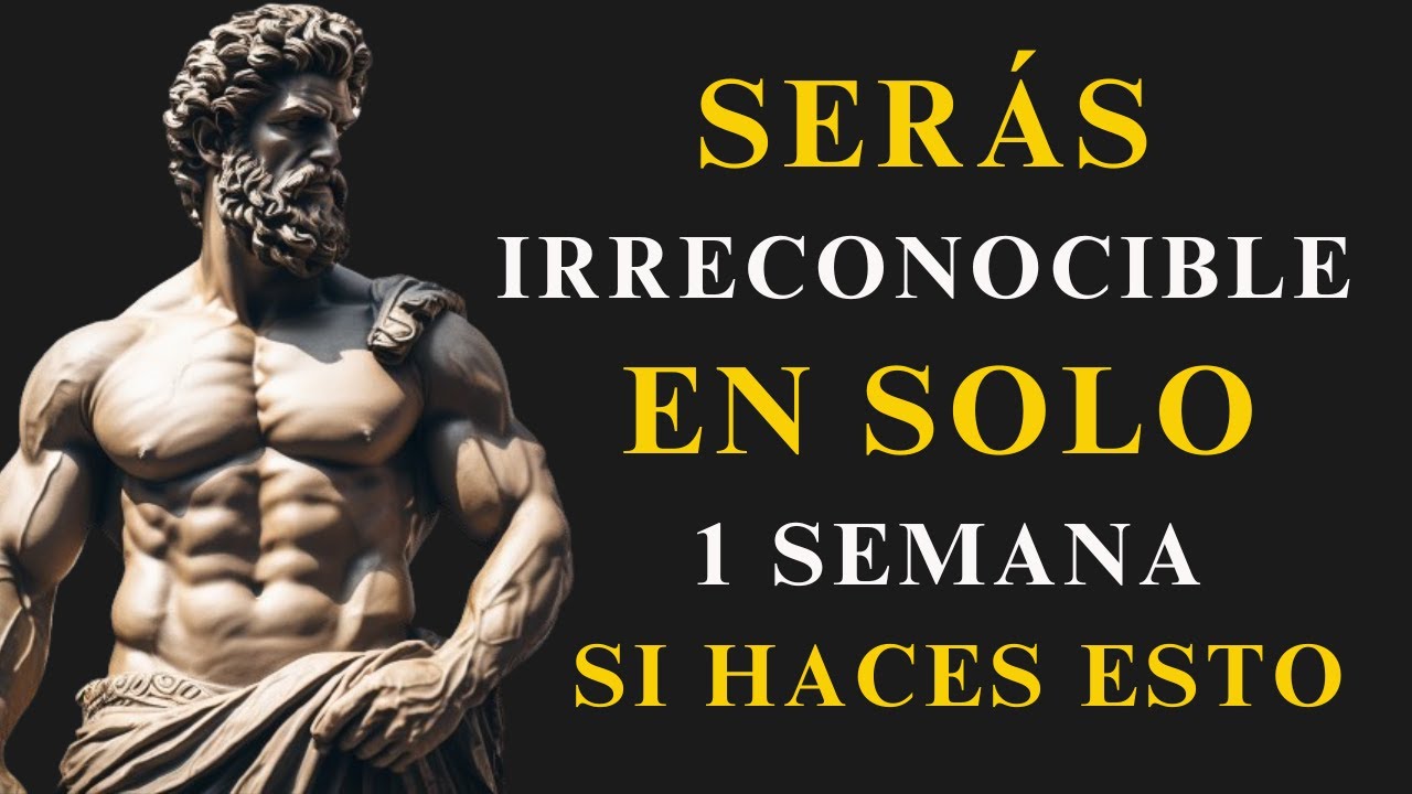 HAZ ESTO y SERÁS IRRECONOCIBLE en solo UNA SEMANA | ESTOICISMO