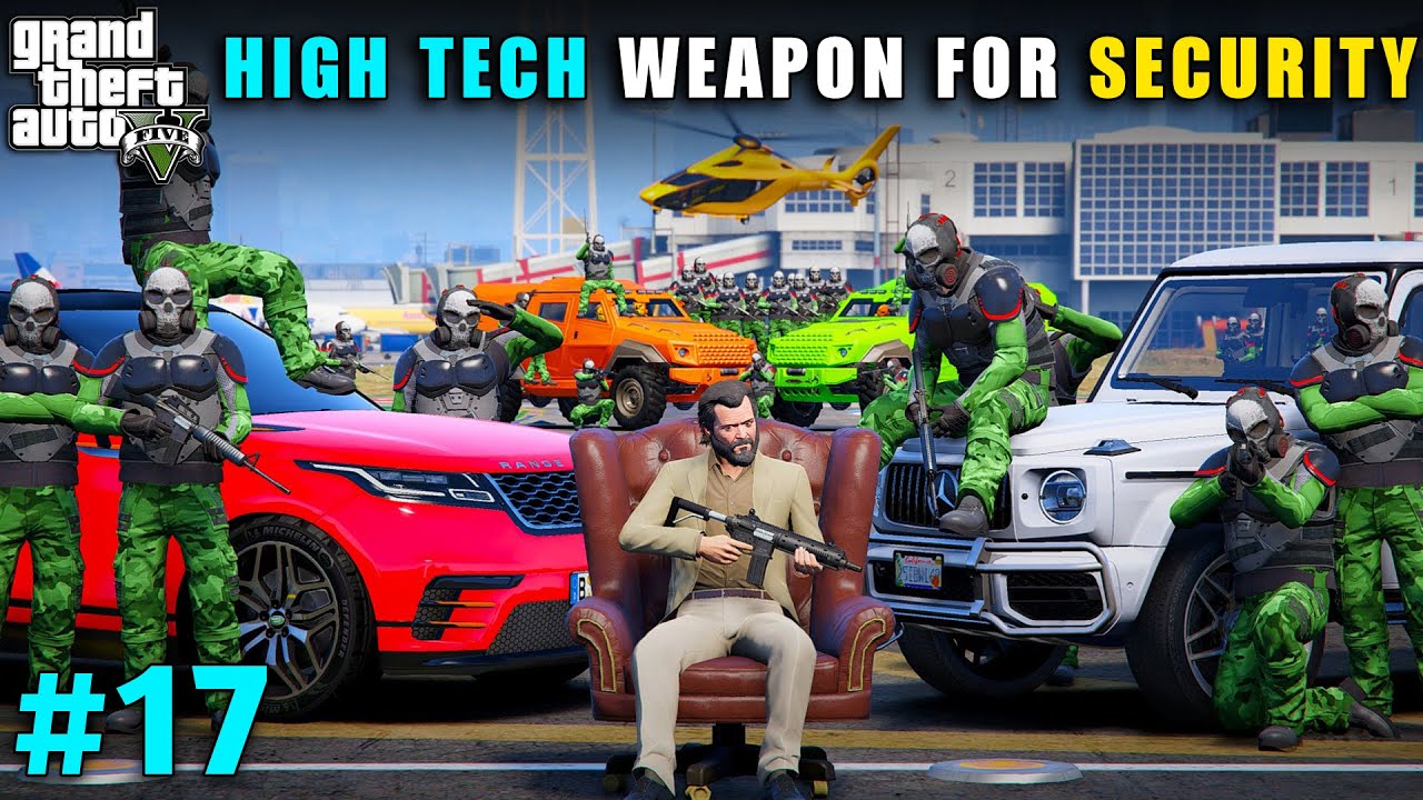 HIGH TECH WEAPONS FOR OUR SECURITY | GTA V GAMEPLAY #17
