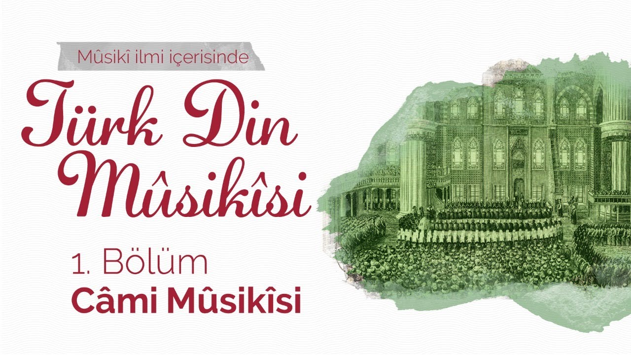 1. Bölüm: Câmi Mûsikîsi | Mûsikî ilmi içerisinde Türk Din Mûsikîsi | Yüce Gümüş