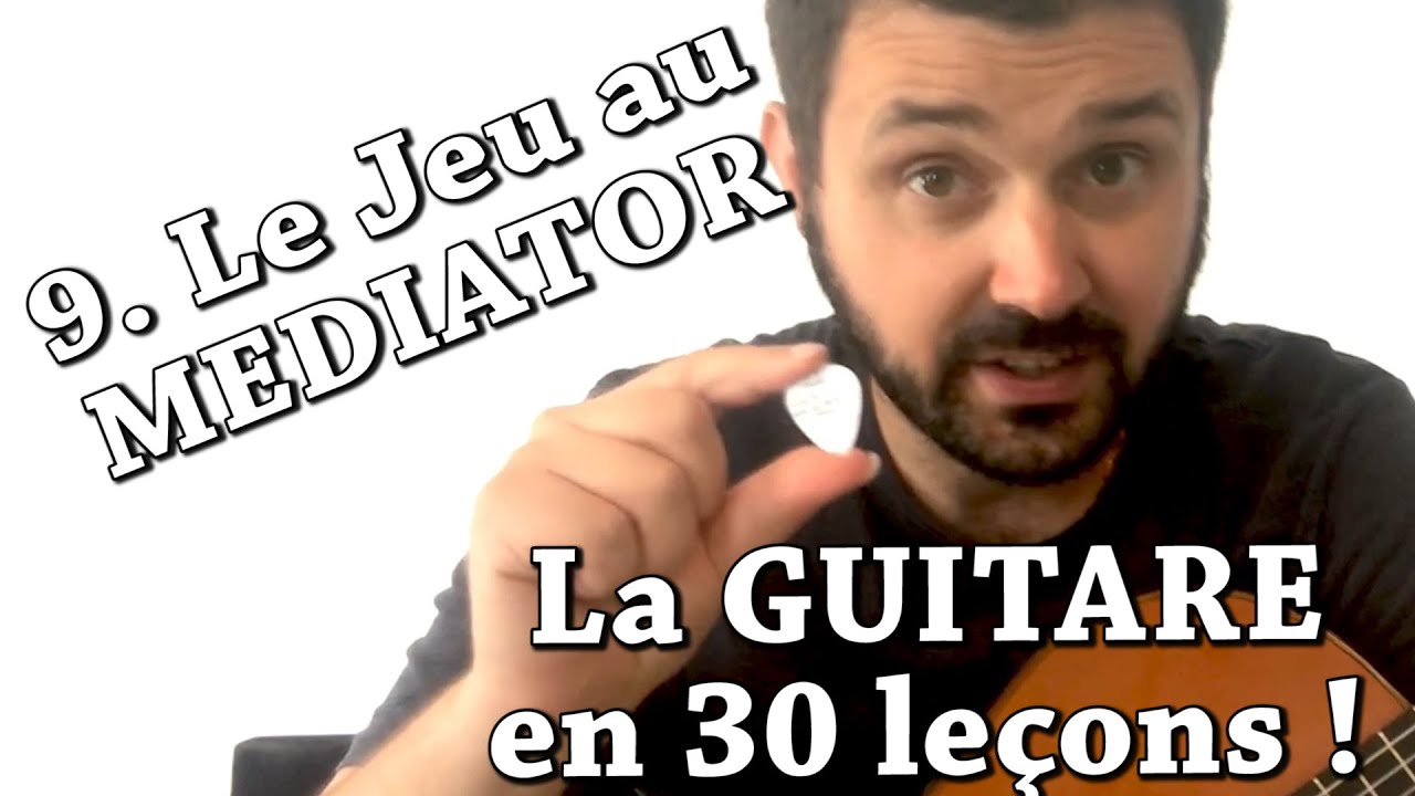 9. Le Jeu au MEDIATOR - La GUITARE en 30 Leçons !