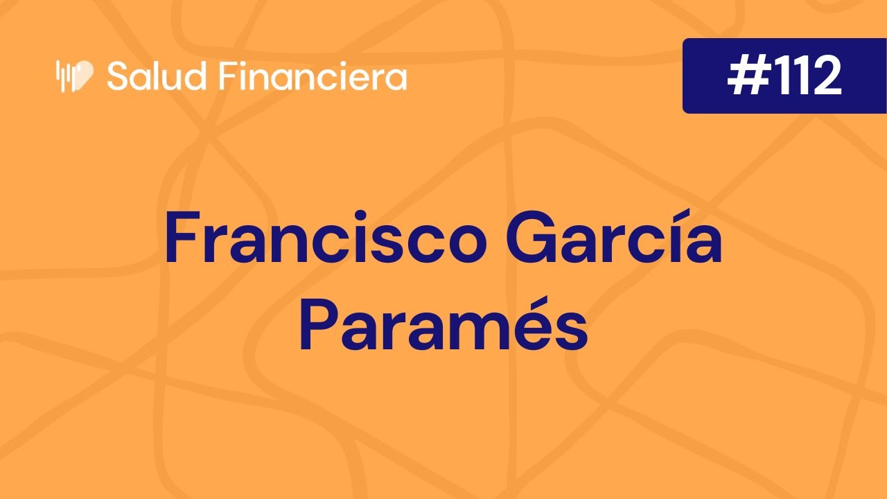 Salud Financiera #112: Francisco Garc&iacute;a Param&eacute;s