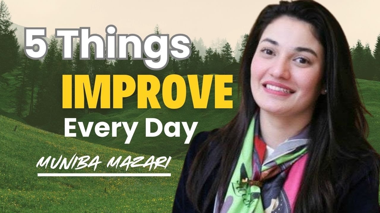 5 Things You Must Improve Daily | Transform Your Life | Muniba Mazari Motivational Speech.