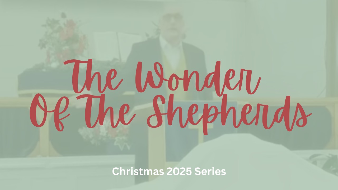 The Wonder Of The Shepherds - Luke 2:8-20 - 21st December 2025