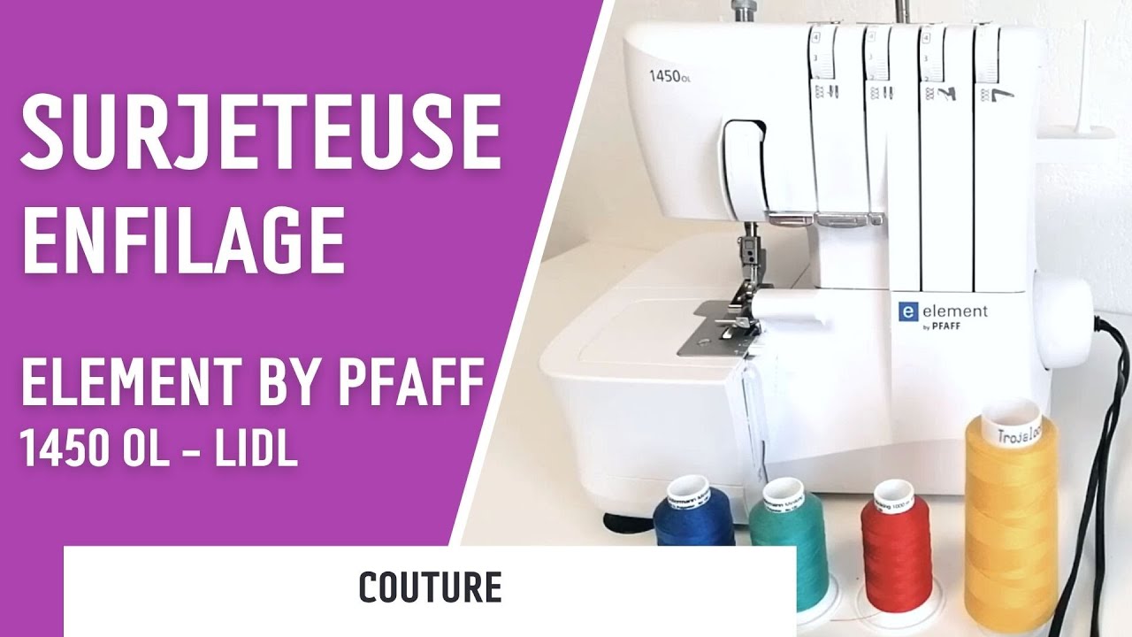 COUTURE | Enfilage surjeteuse Element by Pfaff (1450 OL) de chez Lidl