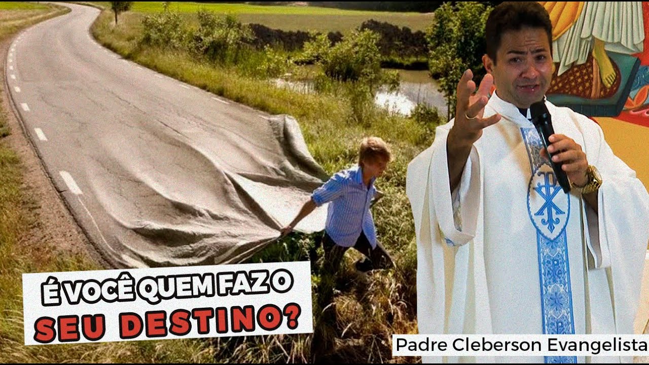 É você quem faz o seu destino? - Padre Cleberson Evangelista