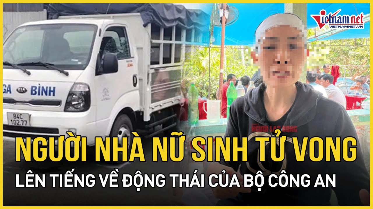 Người nhà nữ sinh tử vong ở Vĩnh Long lên tiếng về động thái mới của Bộ Công an | Báo VietNamNet