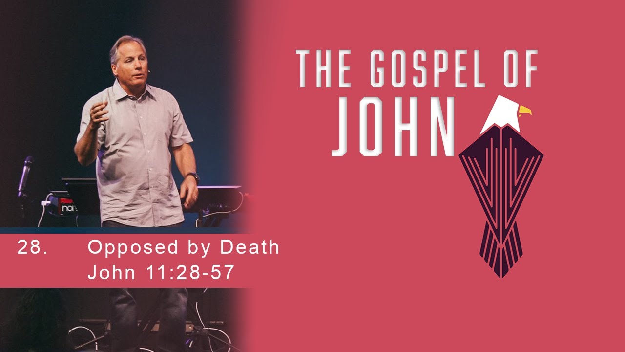 Opposed By Death - John 11:28-57