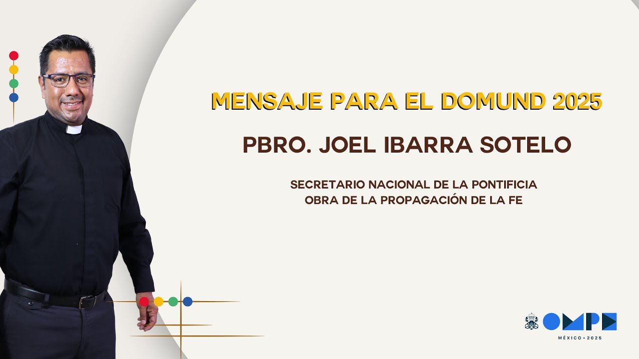 DOMUND 2025 - Mensaje del Pbro. Joel Ibarra Sotelo