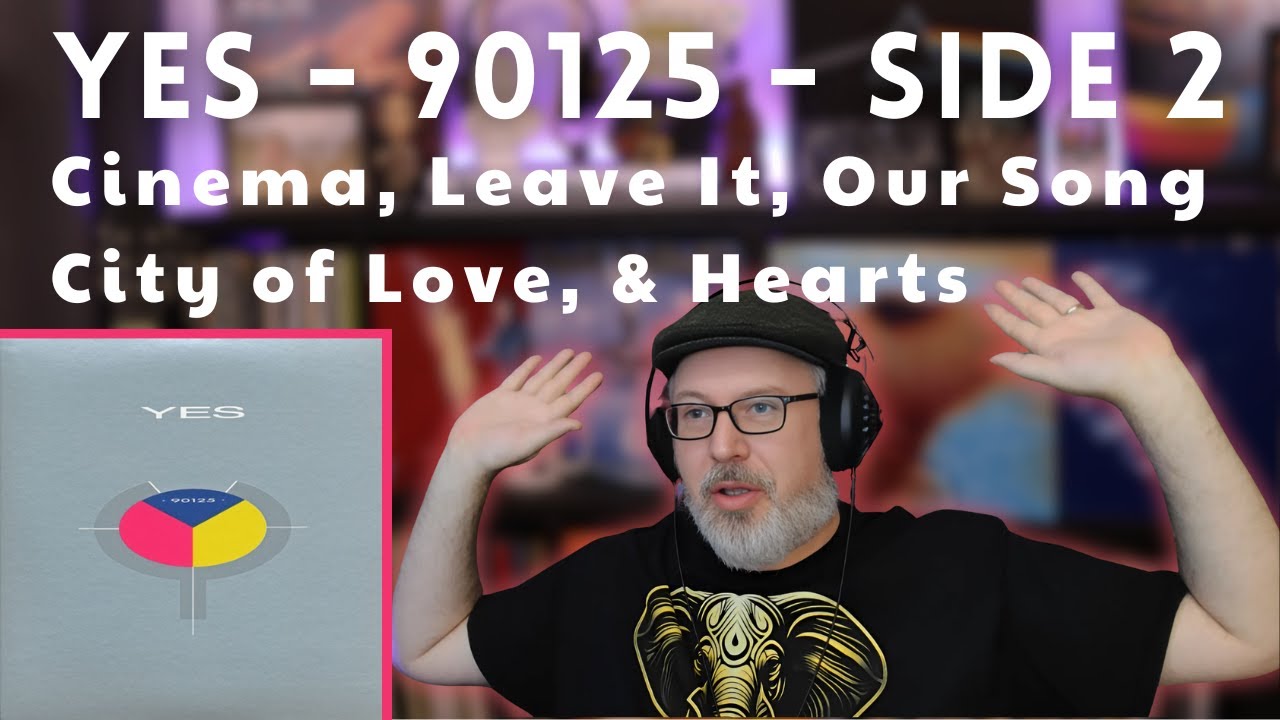 FIRST TIME LISTEN to YES (90125) - SIDE 2 | Cinema, Leave It, Our Song, City of Love, & Hearts