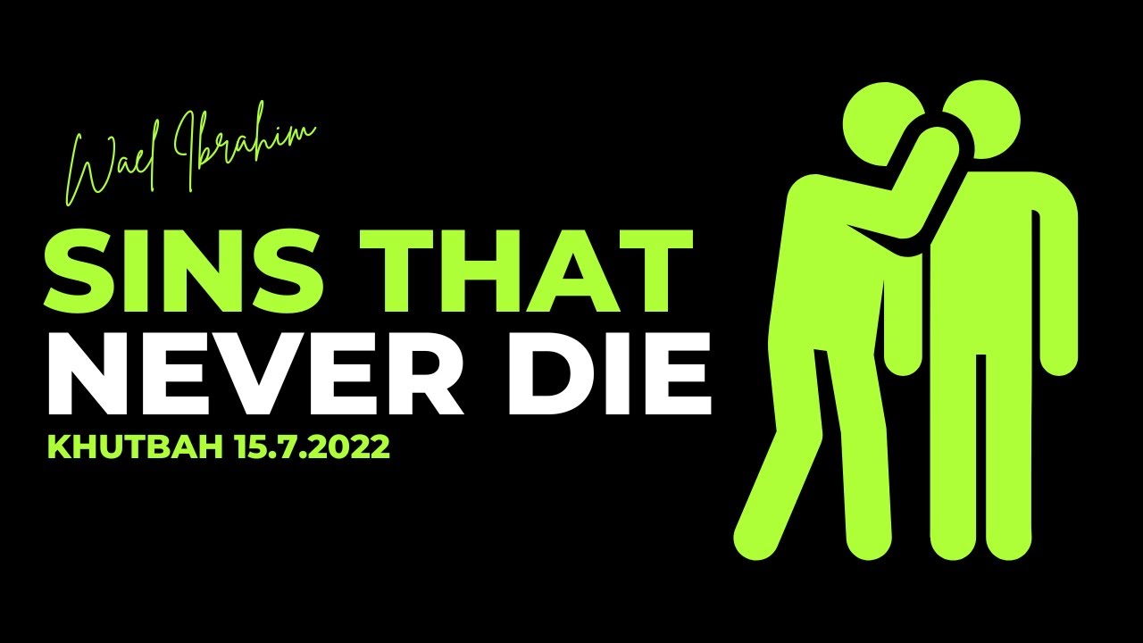 Sins that never die... Khutbah 15.7.2022