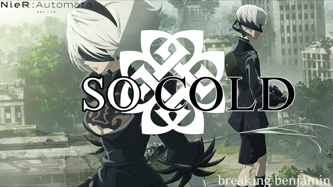 Nier Automata Ver1.1a AMV 《 Breaking Benjamin ◆ So Cold》