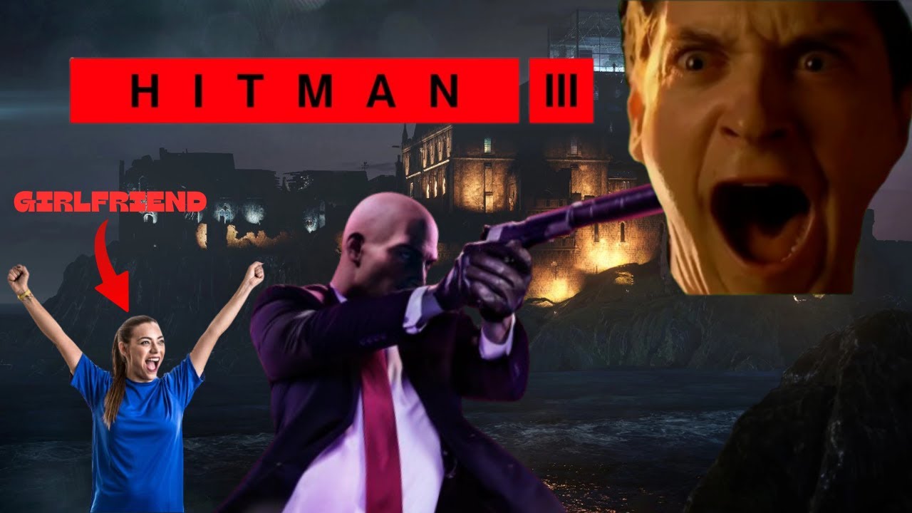 Hitman 3 But My GF Is The Narrator