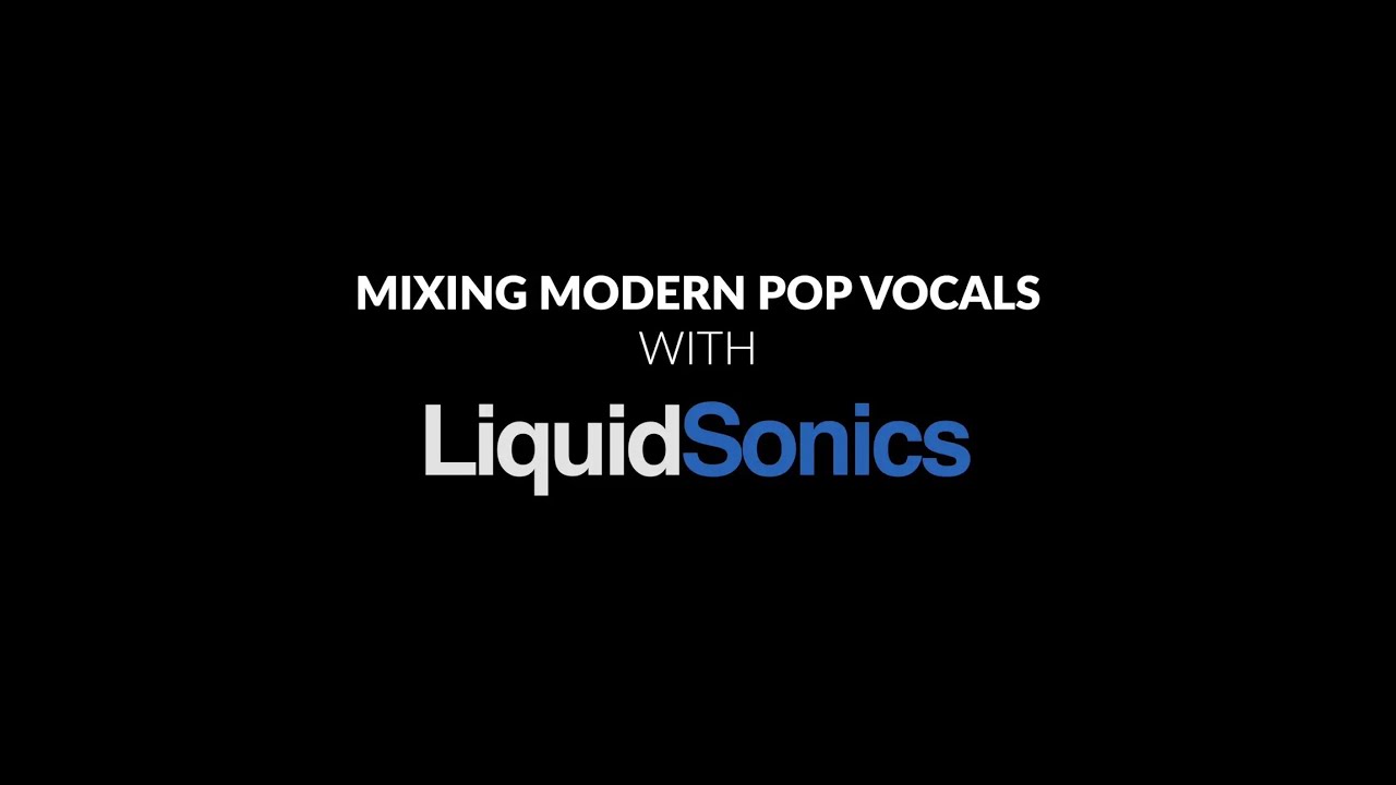 Mixing Modern Pop Vocals With LiquidSonics