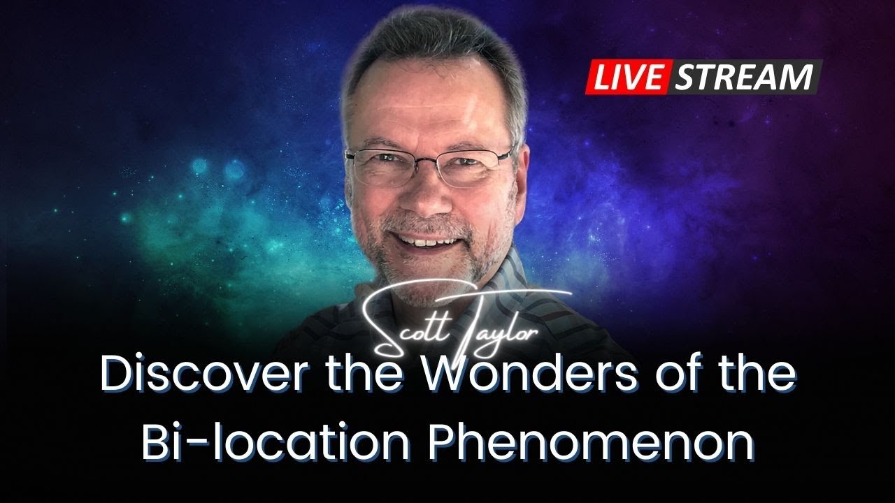 Discover the Wonders of the Bi-location Phenomenon Livestream with Scott Taylor