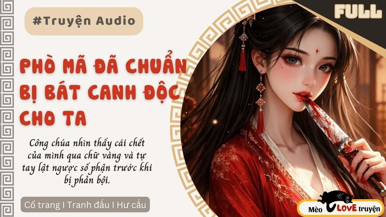 [Truyện Audio] - Phò Mã Đã Chuẩn Bị Bát Canh Độc Cho Ta - Mèo Yêu Truyện