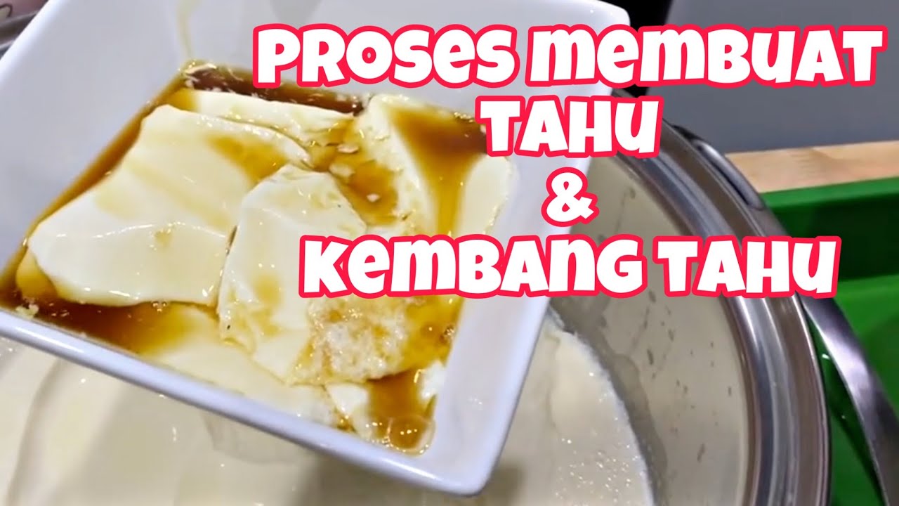 Proses Membuat Tahu dan Kembang Tahu