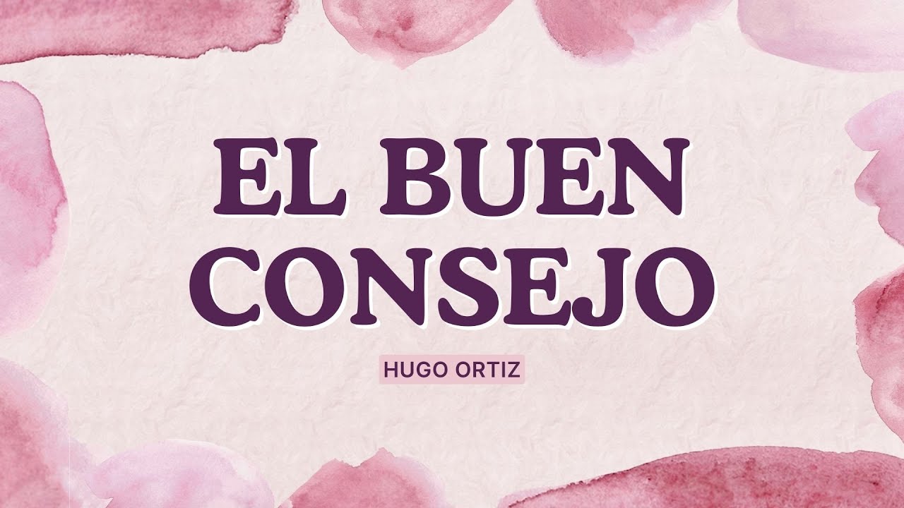 EL BUEN CONSEJO - HUGO ORTIZ