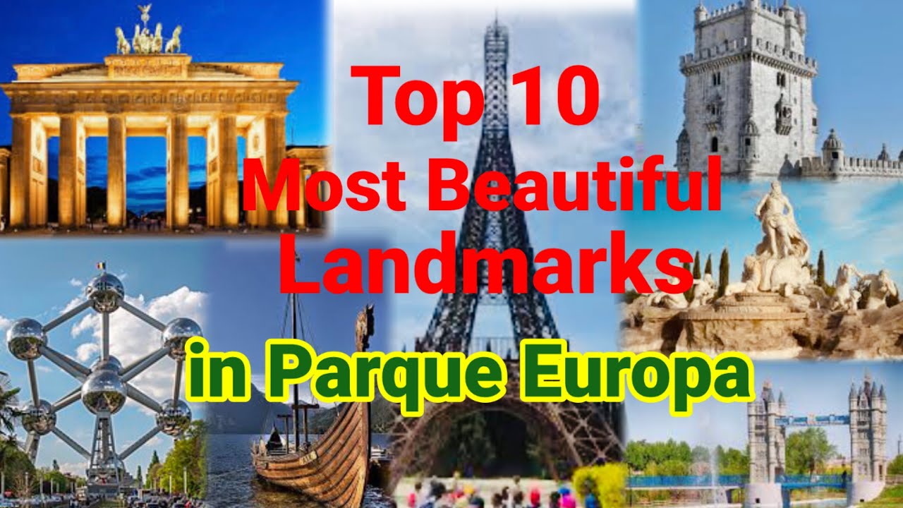 Top 10 Most Beautiful Landmarks in Parque Europa