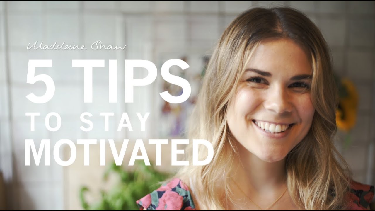 5 Tips to Stay Motivated | Madeleine Shaw