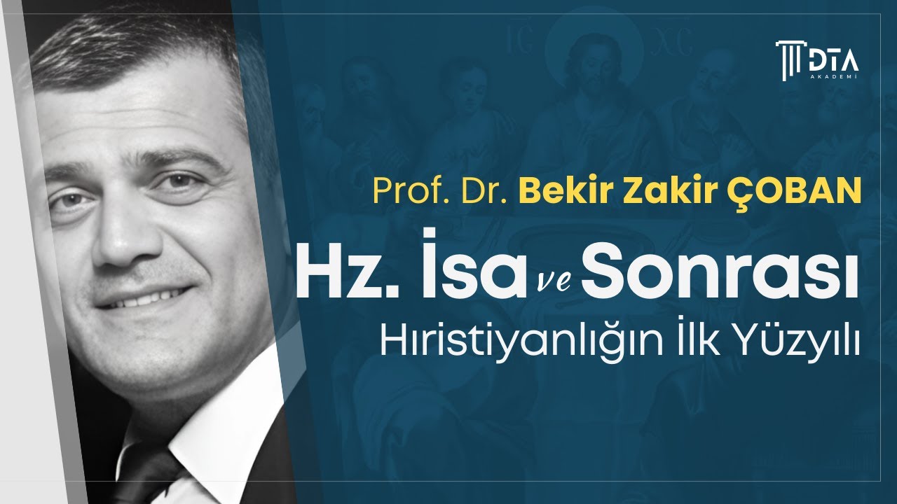 Prof. Dr. Bekir Zakir ÇOBAN, “Hz.İsa ve Sonrası: Hıristiyanlığın İlk Yüzyılını”