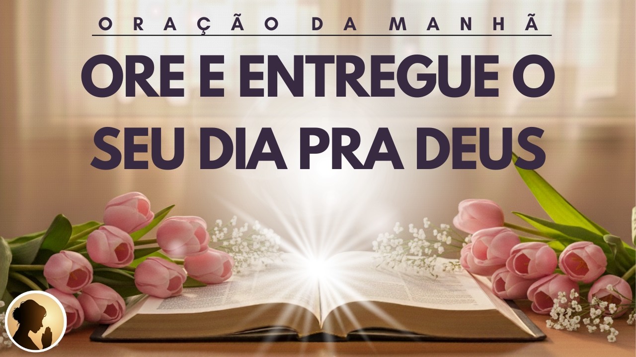 ORE e ENTREGUE o seu DIA pra DEUS