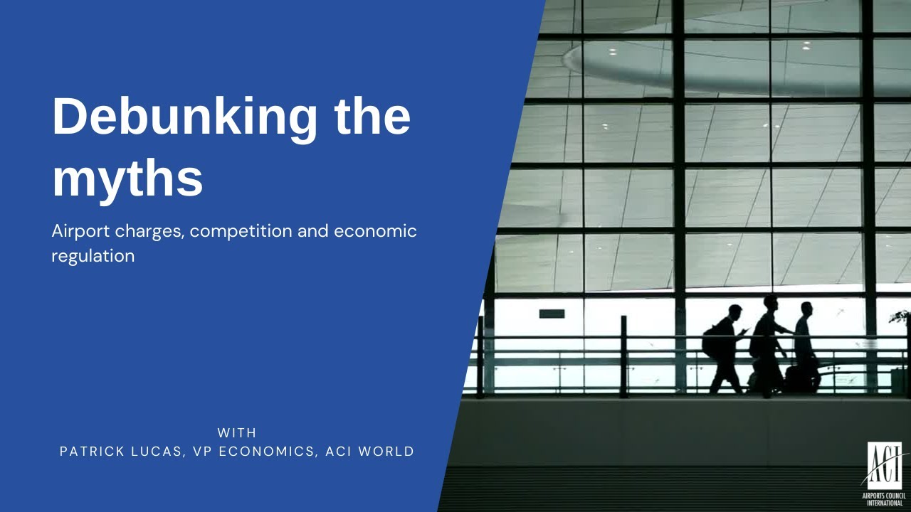 Debunking the myths: Airport charges, competition and economic regulation