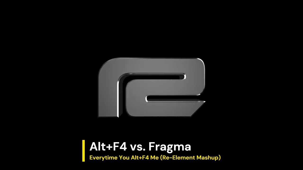Alt+F4 vs. Fragma - Everytime You Alt+F4 Me (Re-Element Mashup)