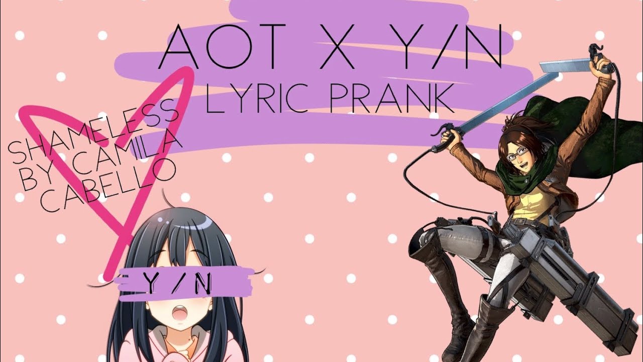 Aot X Y/N (Shameless by Camila Cabello) Lyric Prank