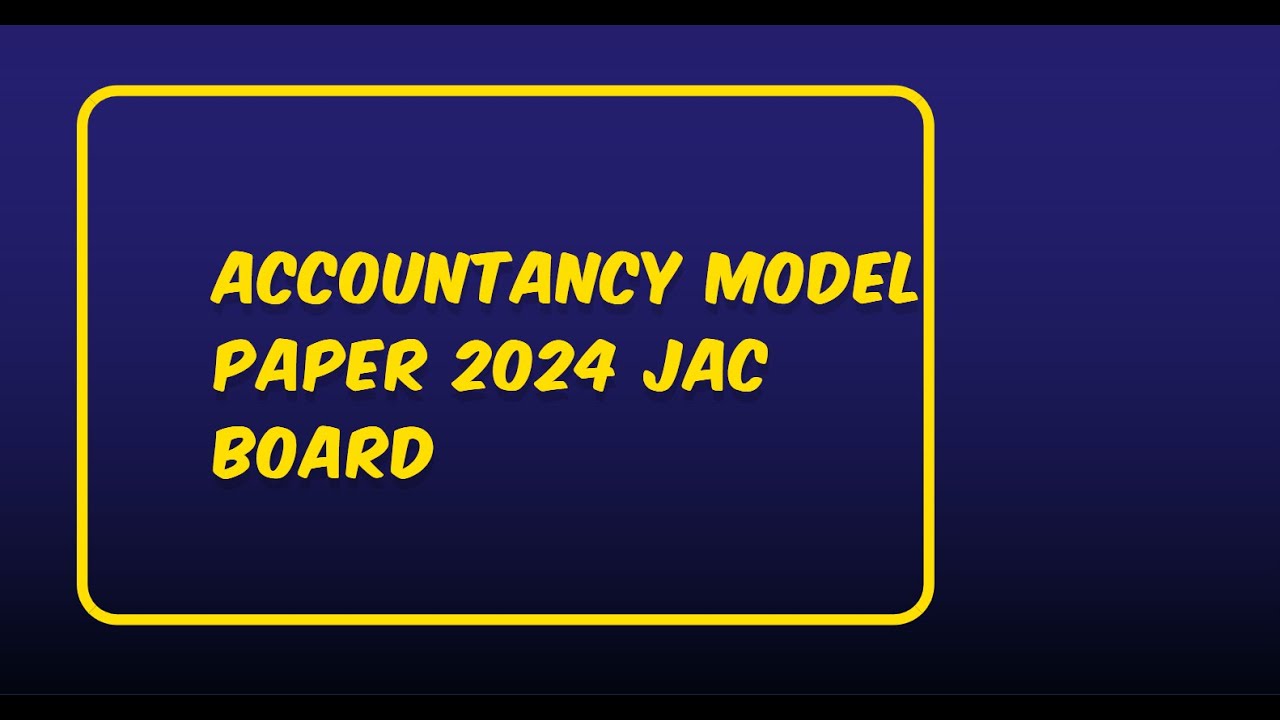 Jac Board Class 11th Model Paper Accountancy 2024 Class 11th Accountancy Model Paper Solution 2024