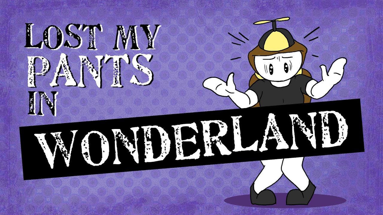LOST MY PANTS IN WONDERLAND