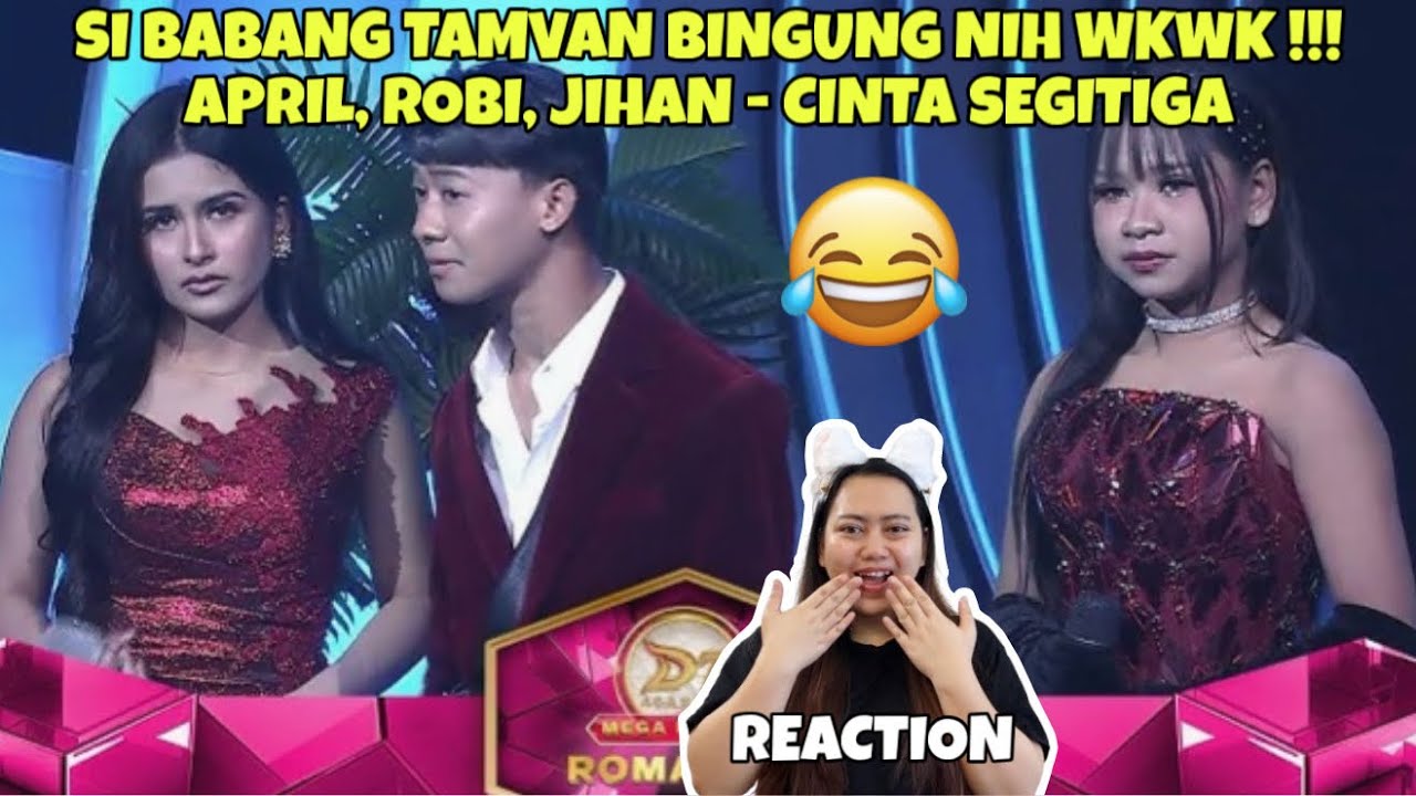 SI BABANG TAMVAN BINGUNG NIH WKWK !!! APRIL, ROBI, JIHAN - CINTA SEGITIGA (REACTION)