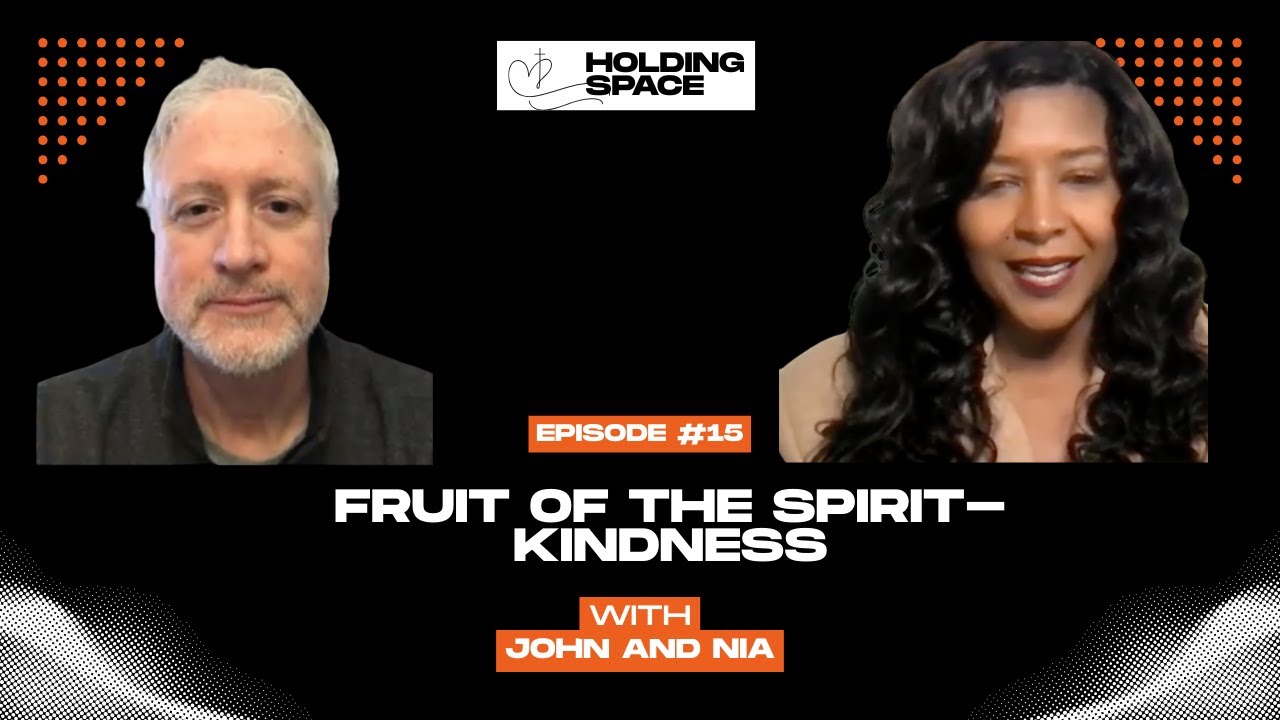 Holding Space - Fruit of the Spirit -Kindness