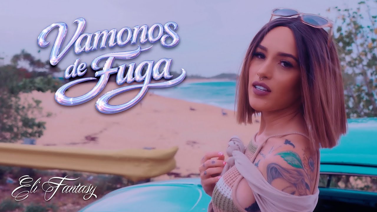 Eli Fantasy - Vamonos De Fuga  (Official Video)
