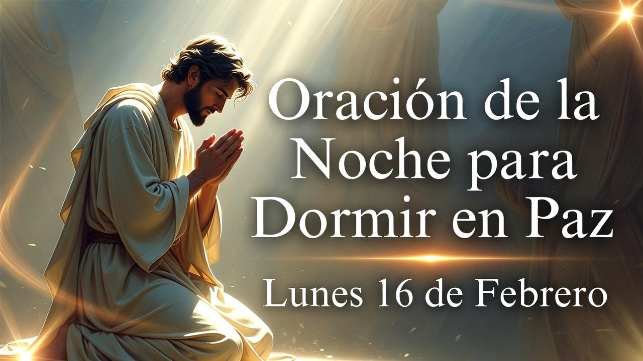Oración de la Noche para Dormir en Paz – Lunes 16 de Febrero