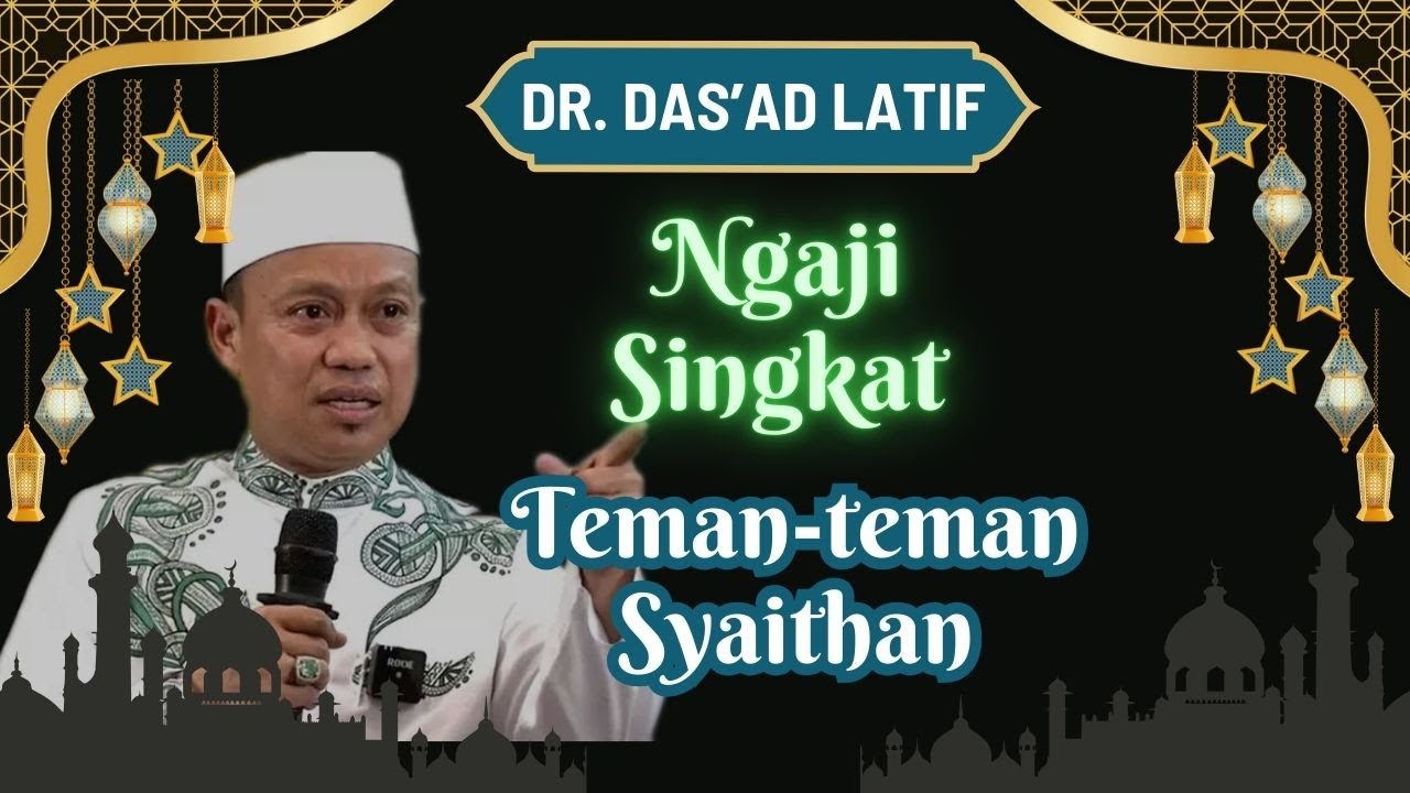 TEMAN TEMAN DARI SYAITHON SETAN | Dr Das'ad Latif S.Sos S.Ag MSi Phd