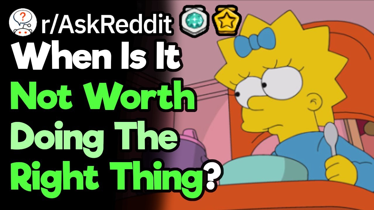 When Was Doing The Right Thing Not Worth it A All?