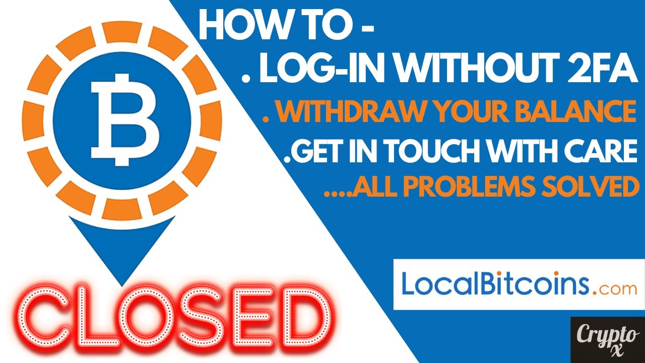LocalBitcoins Problems After Shut Down | How To Log In Without 2FA | How To Withdraw BTC/ Balance